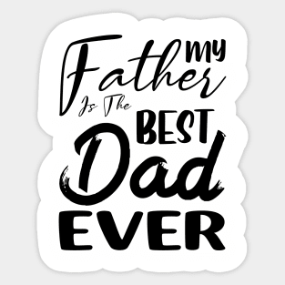 My father is the best dad ever Sticker